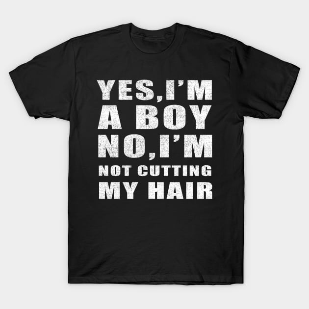 Yes I am a Boy No I'm Not Cutting My Hair vintage funny idea T-Shirt by Smartdoc